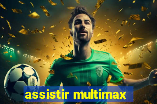 assistir multimax